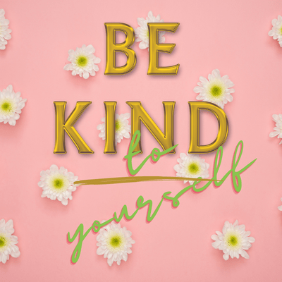 Be kind to yourself